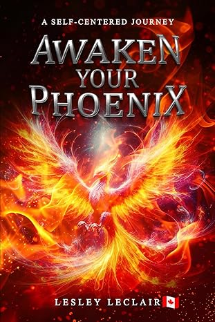 Awaken Your Phoenix: A Self-centered Journey Paperback