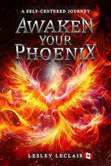 Awaken Your Phoenix: A Self-centered Journey Paperback